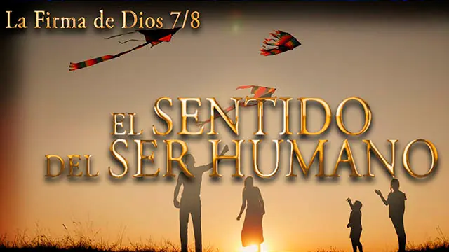 El sentido del ser humano - Parte 7/8 del Documental: La Firma de Dios